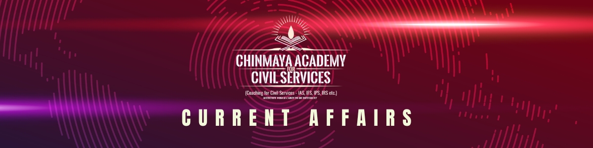 Chinmaya IAS Academy – Current Affairs